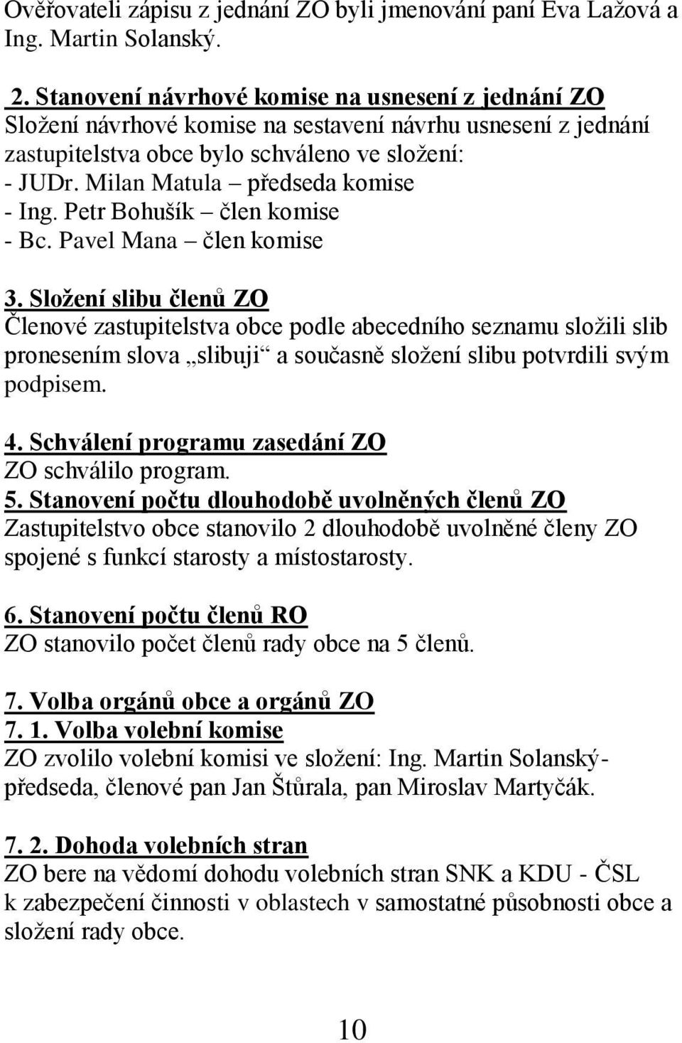 Milan Matula předseda komise - Ing. Petr Bohušík člen komise - Bc. Pavel Mana člen komise 3.