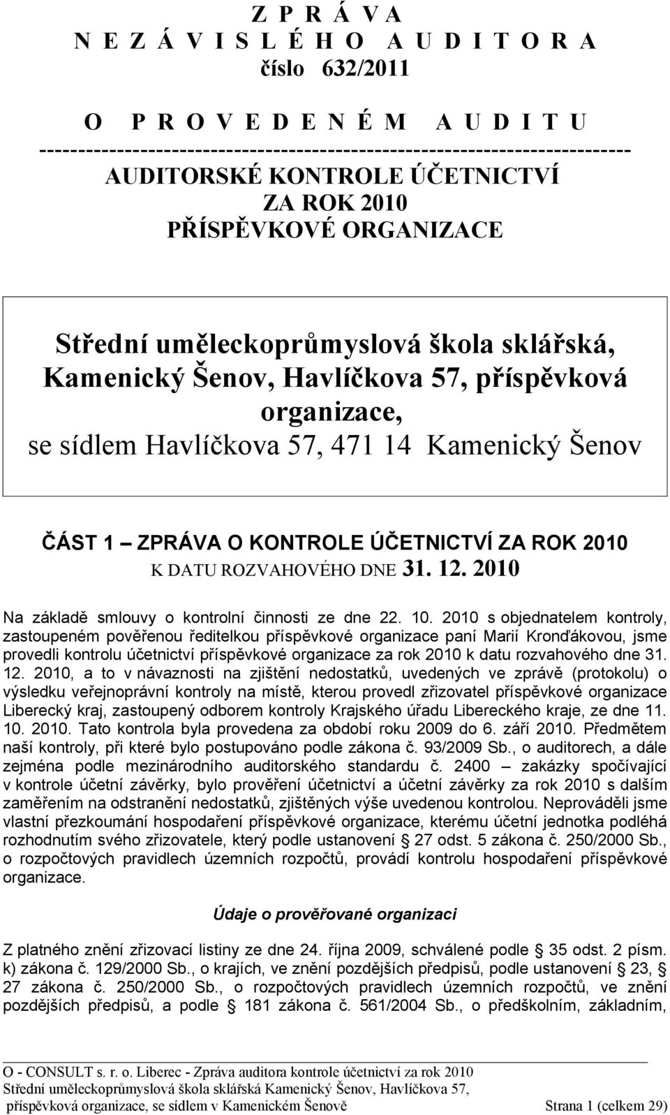 ZPRÁVA O KONTROLE ÚČETNICTVÍ ZA ROK 2010 K DATU ROZVAHOVÉHO DNE 31. 12. 2010 Na základě smlouvy o kontrolní činnosti ze dne 22. 10.