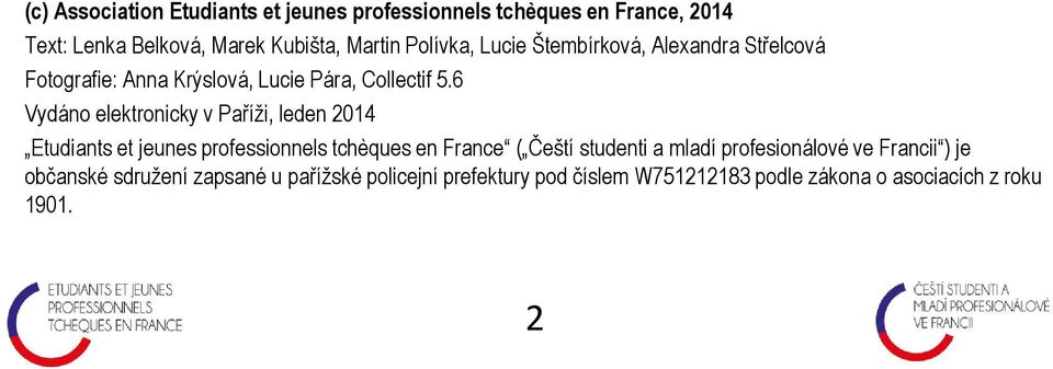 6 Vydáno elektronicky v Paříži, leden 2014 Etudiants et jeunes professionnels tchèques en France ( Čeští studenti a mladí