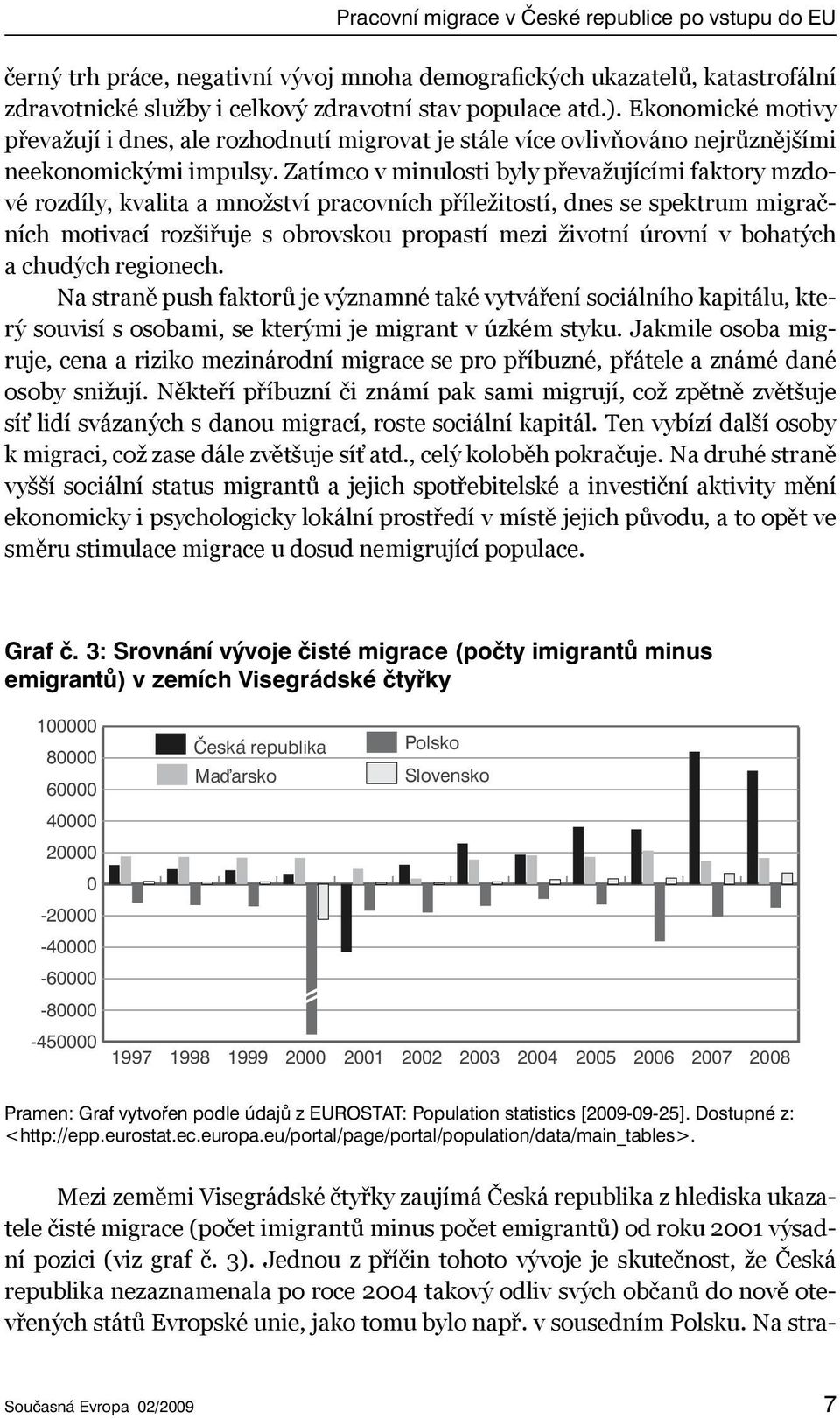 Zatímco v minulosti byly převažujícími faktory mzdové rozdíly, kvalita a množství pracovních příležitostí, dnes se spektrum migračních motivací rozšiřuje s obrovskou propastí mezi životní úrovní v