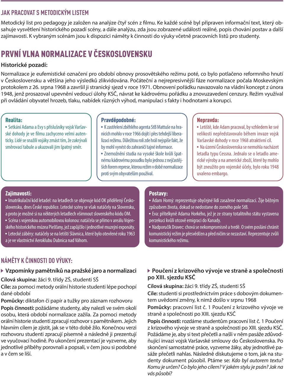 K vybraným scénám jsou k dispozici náměty k činnosti do výuky včetně pracovních listů pro studenty.