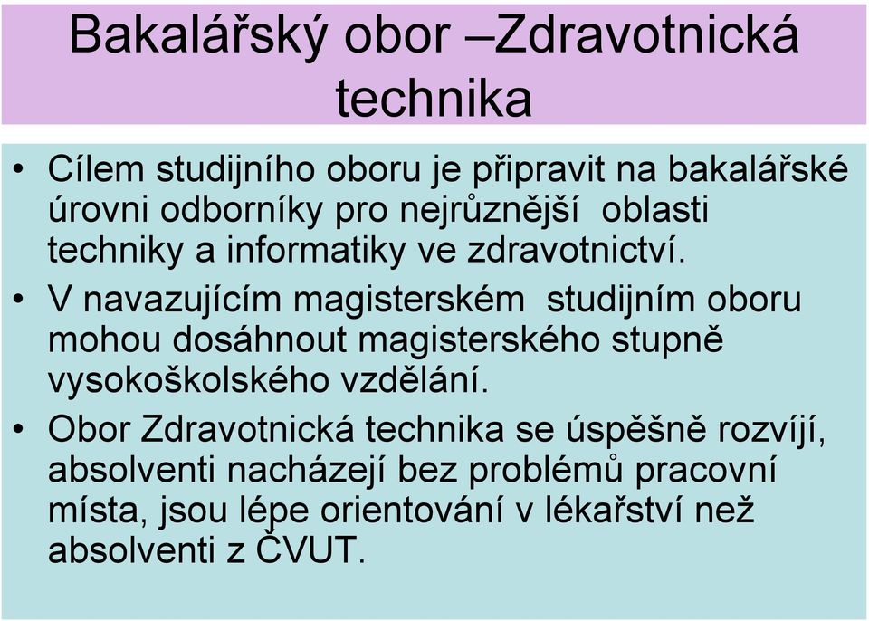 V navazujícím magisterském studijním oboru mohou dosáhnout magisterského stupně vysokoškolského vzdělání.