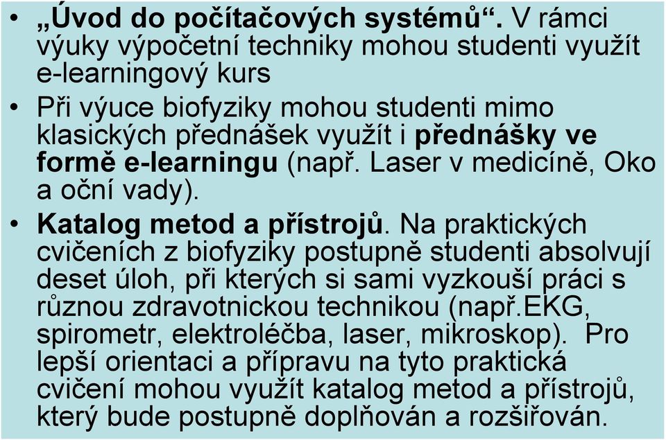 ve formě e-learningu (např. Laser v medicíně, Oko a oční vady). Katalog metod a přístrojů.