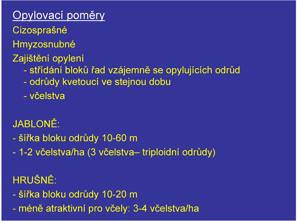 JABLONĚ: -šířka bloku odrůdy 10-60 m -1-2 včelstva/ha (3 včelstva triploidní