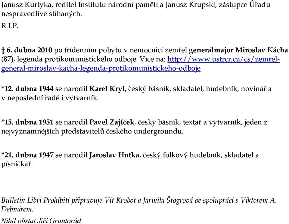 cz/cs/zemrelgeneral-miroslav-kacha-legenda-protikomunistickeho-odboje *12. dubna 1944 se narodil Karel Kryl, český básník, skladatel, hudebník, novinář a v neposlední řadě i výtvarník. *15.