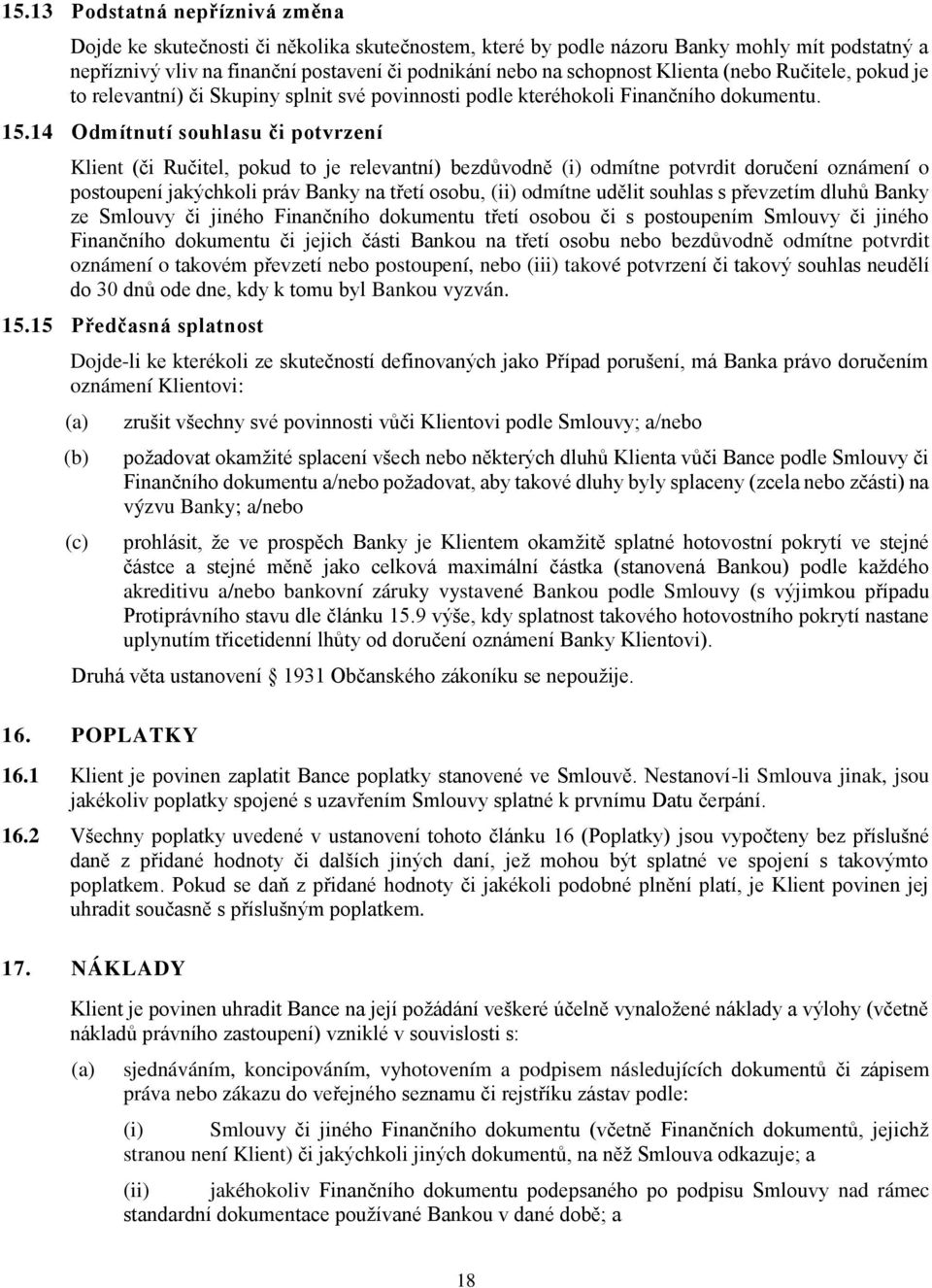 14 Odmítnutí souhlasu či potvrzení Klient (či Ručitel, pokud to je relevantní) bezdůvodně (i) odmítne potvrdit doručení oznámení o postoupení jakýchkoli práv Banky na třetí osobu, (ii) odmítne udělit