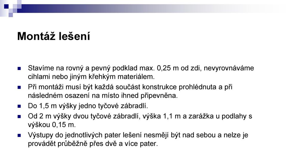 Při montáži musí být každá součást konstrukce prohlédnuta a při následném osazení na místo ihned připevněna.