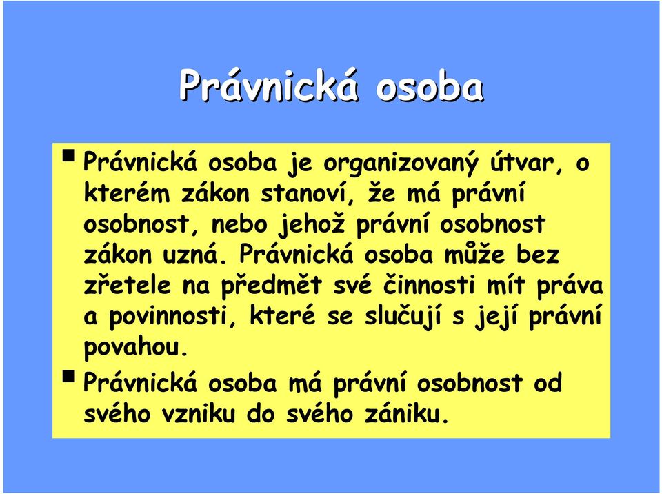 Právnická osoba může bez zřetele na předmět své činnosti mít práva a povinnosti,