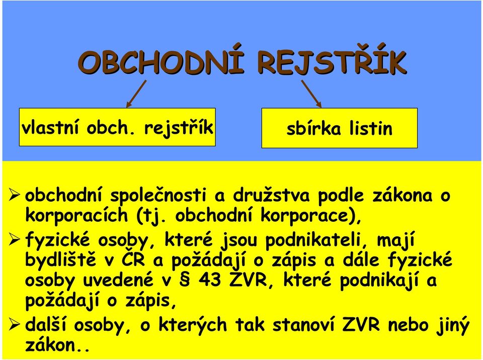 obchodní korporace), fyzické osoby, které jsou podnikateli, mají bydliště v ČR a