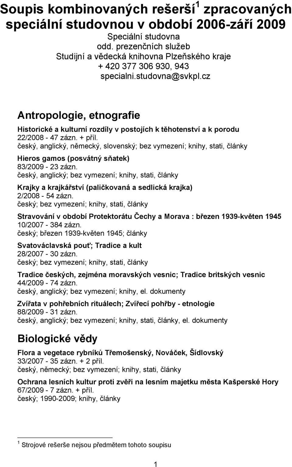 cz Antropologie, etnografie Historické a kulturní rozdíly v postojích k těhotenství a k porodu 22/2008-47 zázn. + příl.