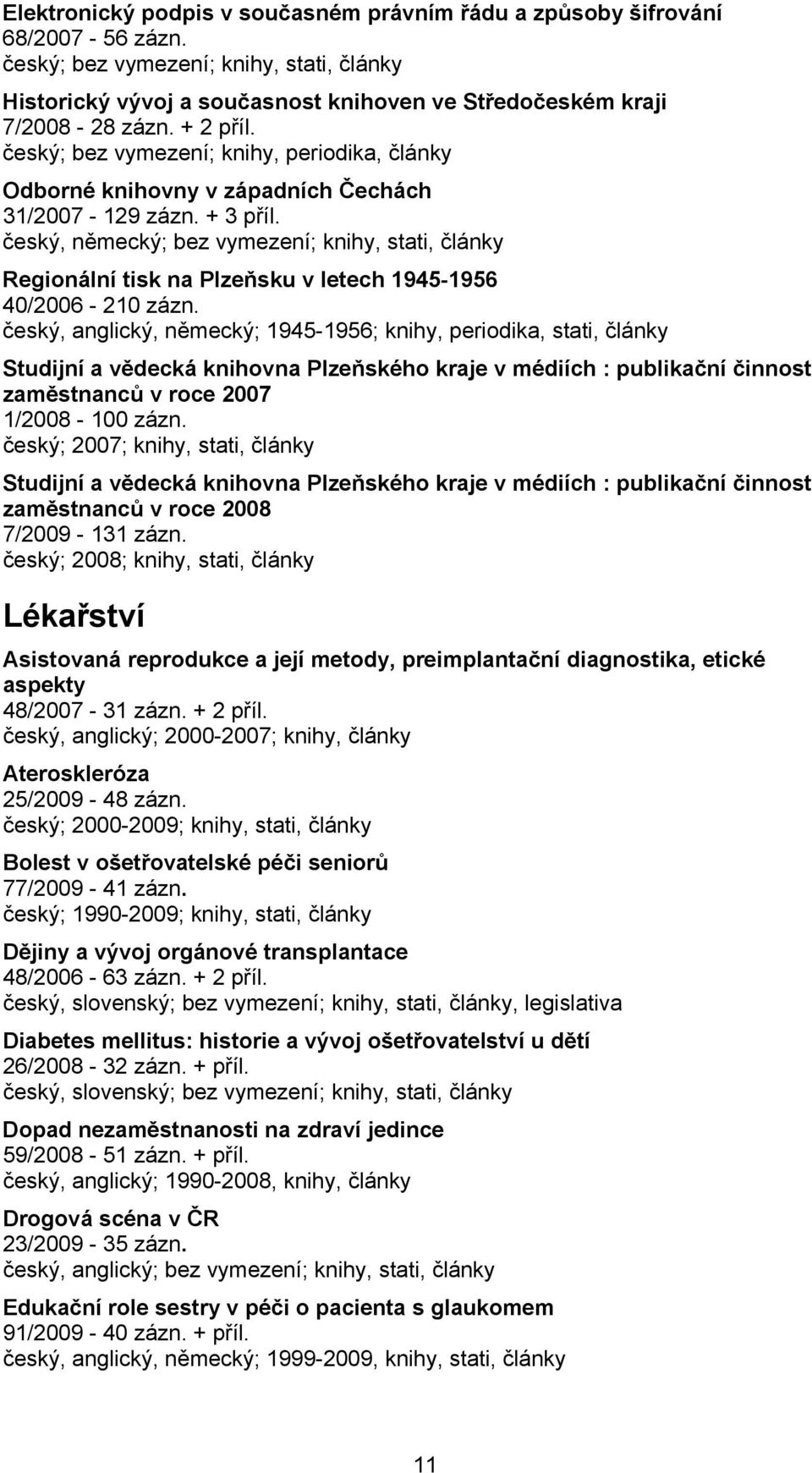 český, německý; bez vymezení; knihy, stati, články Regionální tisk na Plzeňsku v letech 1945-1956 40/2006-210 zázn.