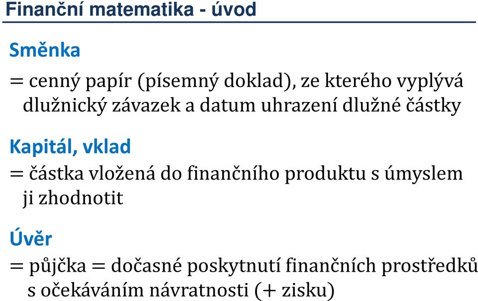 vložená do finančního produktu s úmyslem ji zhodnotit Úvěr = půjčka