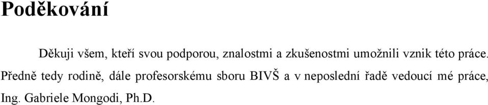 Předně tedy rodině, dále profesorskému sboru BIVŠ a