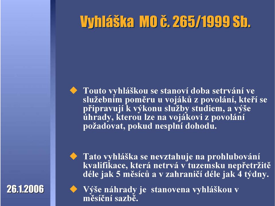 výkonu služby studiem, a výše úhrady, kterou lze na vojákovi z povolání požadovat, pokud nesplní dohodu.