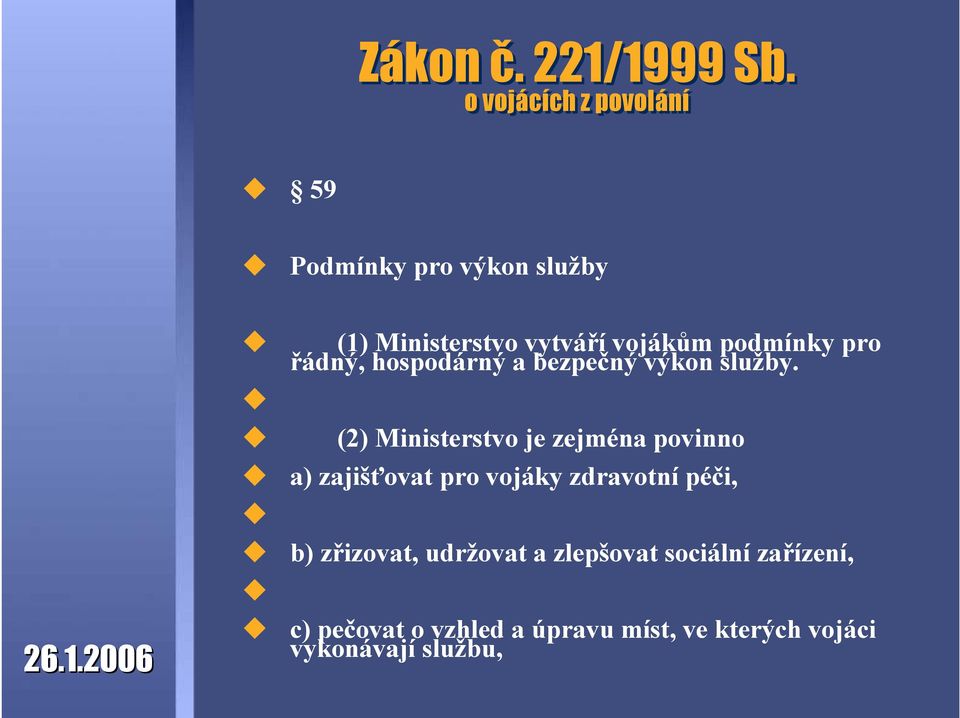 podmínky pro řádný, hospodárný a bezpečný výkon služby.