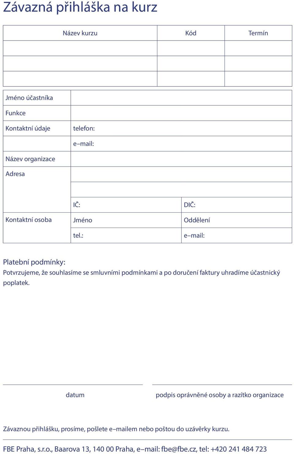 : e mail: Platební podmínky: Potvrzujeme, že souhlasíme se smluvními podmínkami a po doručení faktury uhradíme účastnický