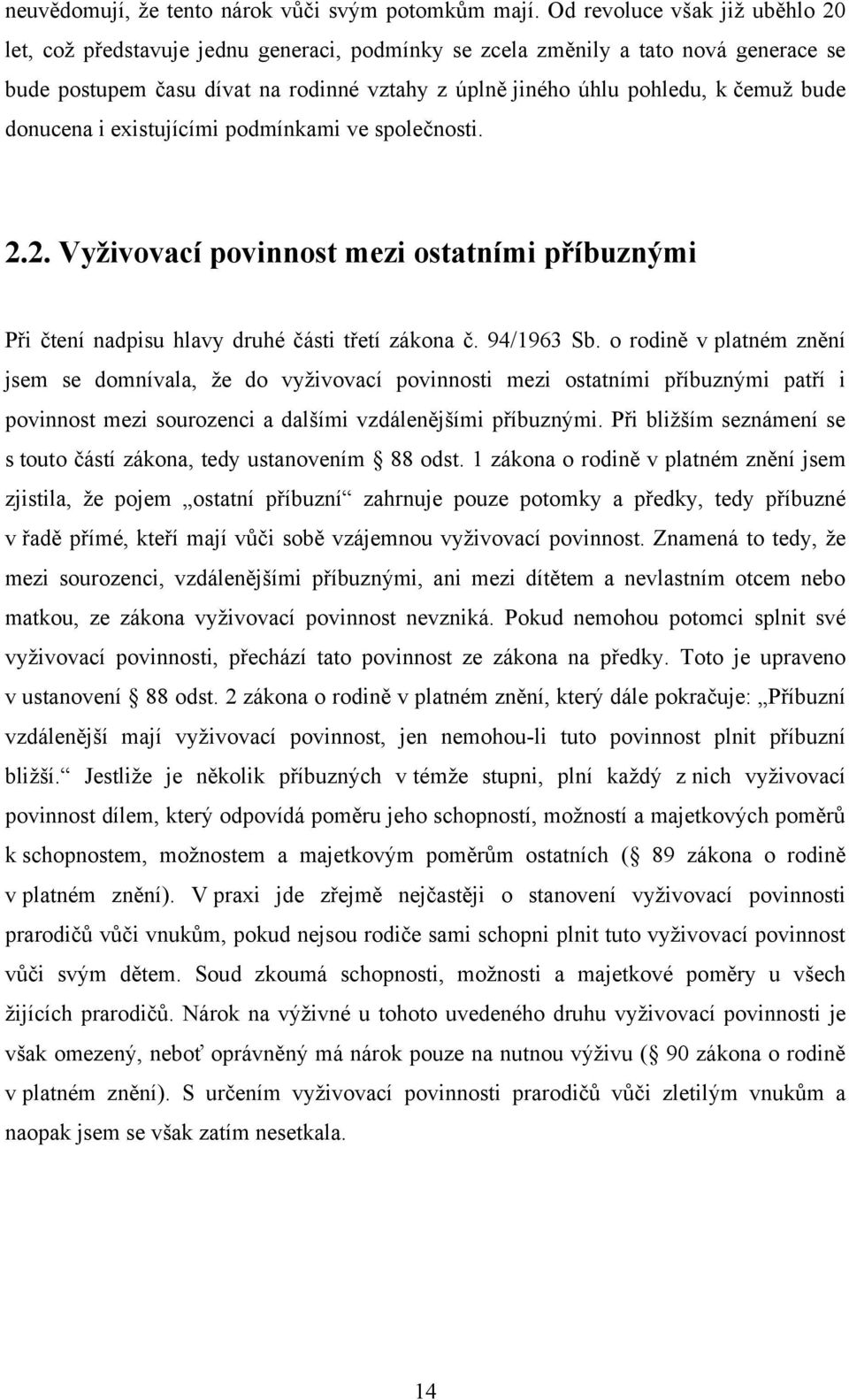 bude donucena i existujícími podmínkami ve společnosti. 2.2. Vyživovací povinnost mezi ostatními příbuznými Při čtení nadpisu hlavy druhé části třetí zákona č. 94/1963 Sb.