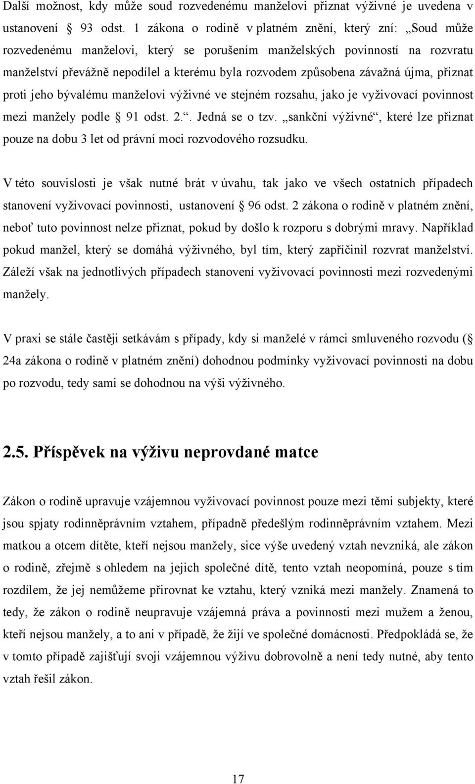 závaţná újma, přiznat proti jeho bývalému manţelovi výţivné ve stejném rozsahu, jako je vyţivovací povinnost mezi manţely podle 91 odst. 2.. Jedná se o tzv.