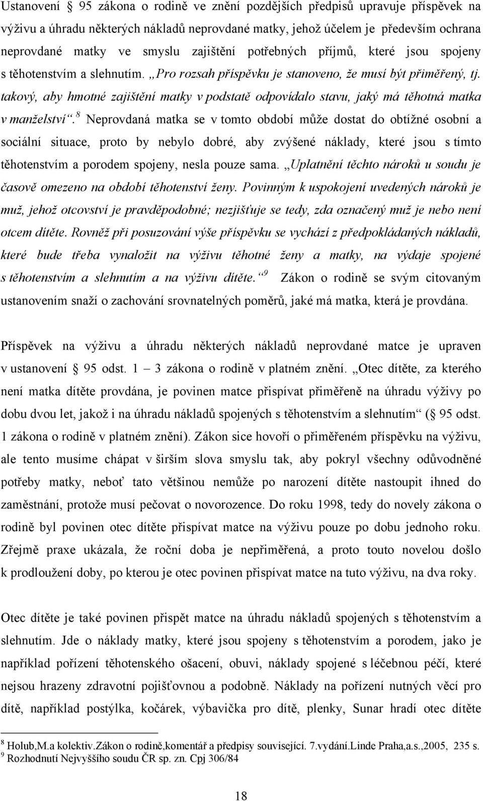 takový, aby hmotné zajištění matky v podstatě odpovídalo stavu, jaký má těhotná matka v manželství.