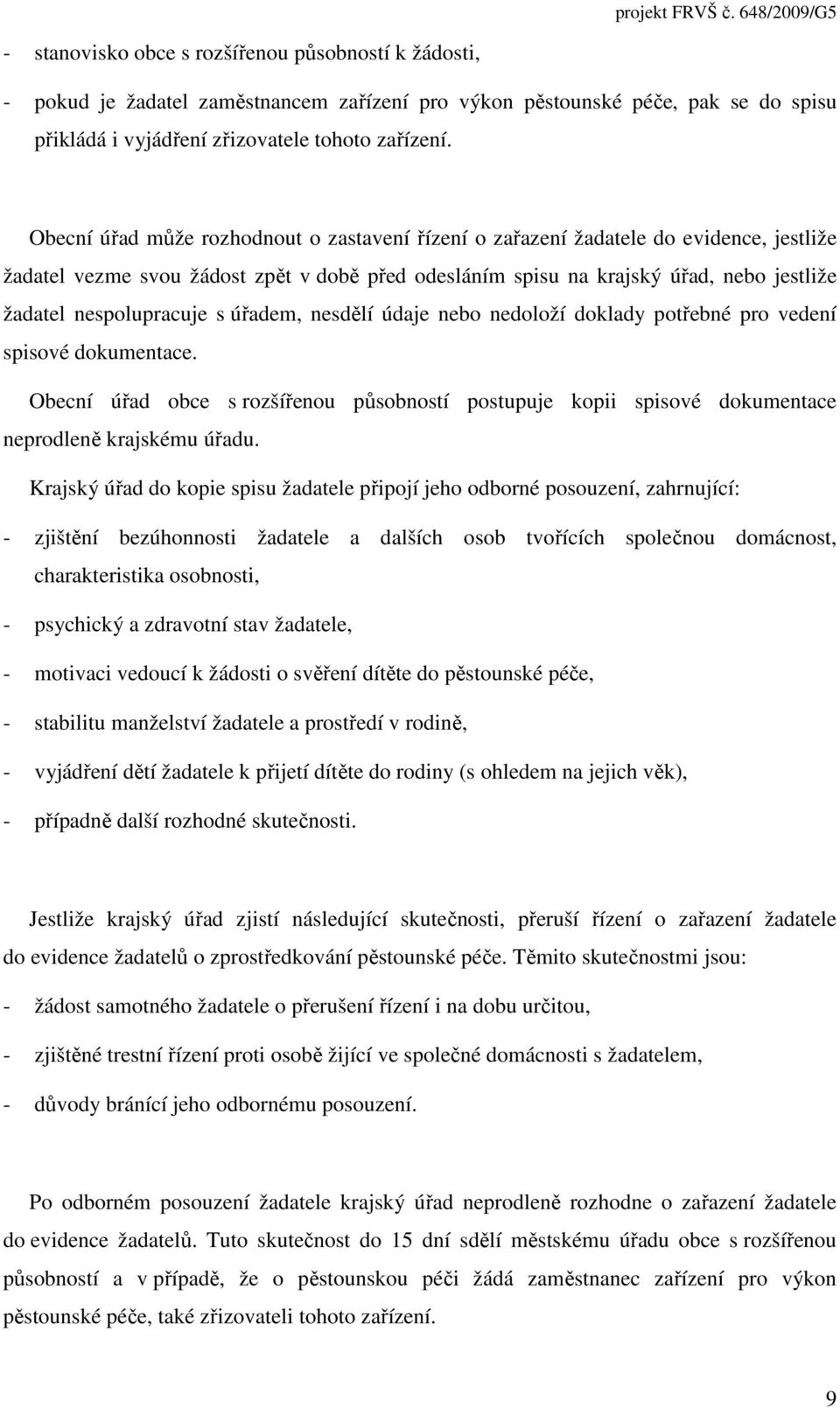 nespolupracuje s úřadem, nesdělí údaje nebo nedoloží doklady potřebné pro vedení spisové dokumentace.