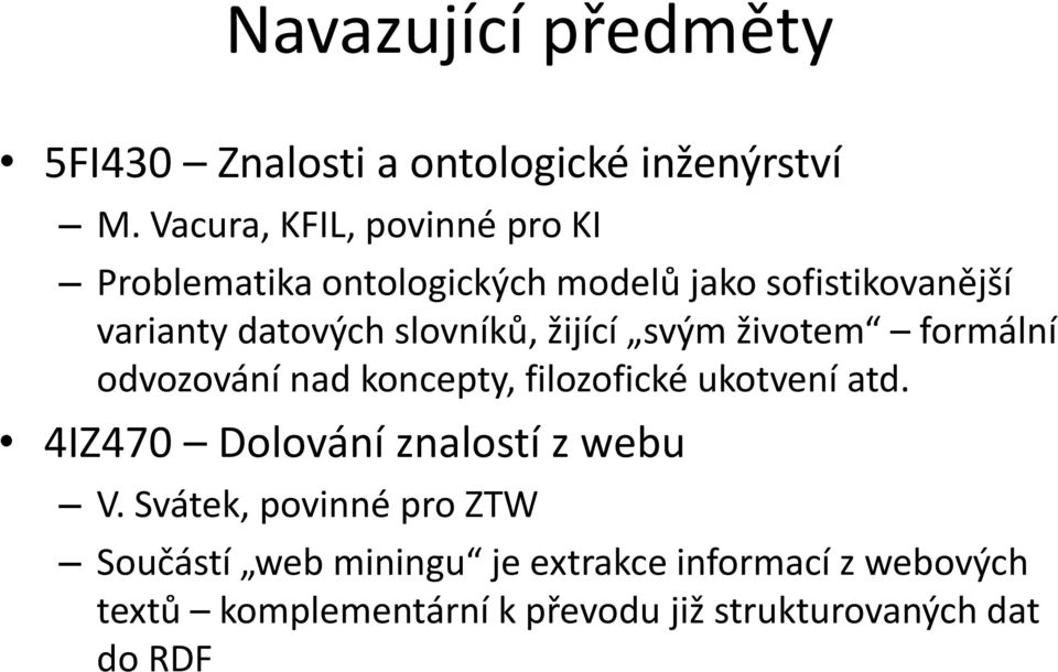 slovníků, žijící svým životem formální odvozování nad koncepty, filozofické ukotvení atd.