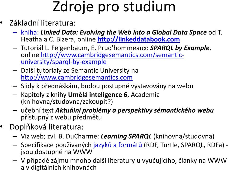 com/semanticuniversity/sparql-by-example Další tutoriály ze Semantic University na http://www.cambridgesemantics.