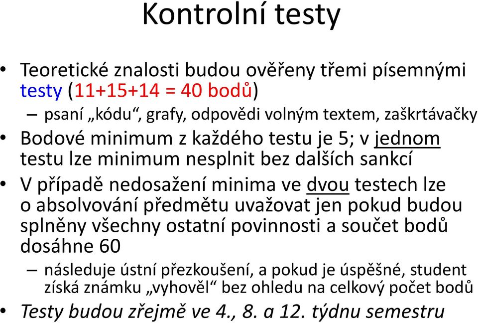 dvou testech lze o absolvování předmětu uvažovat jen pokud budou splněny všechny ostatní povinnosti a součet bodů dosáhne 60 následuje