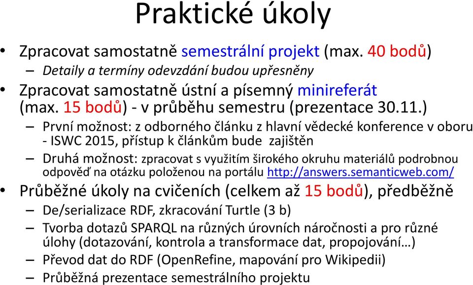 ) První možnost: z odborného článku z hlavní vědecké konference v oboru - ISWC 2015, přístup k článkům bude zajištěn Druhá možnost: zpracovat s využitím širokého okruhu materiálů podrobnou odpověď na