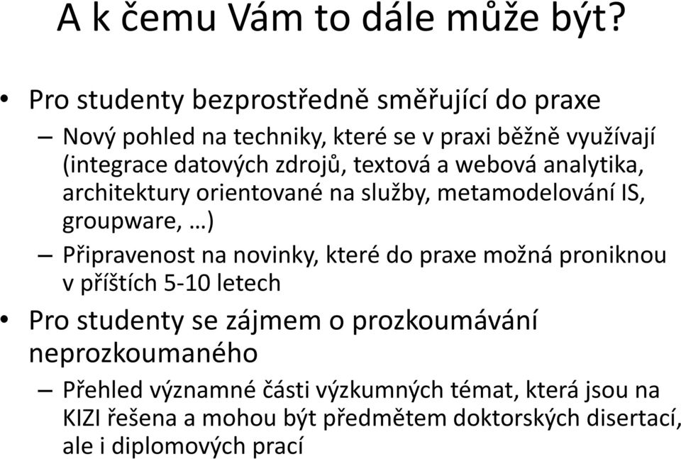 textová a webová analytika, architektury orientované na služby, metamodelování IS, groupware, ) Připravenost na novinky, které do