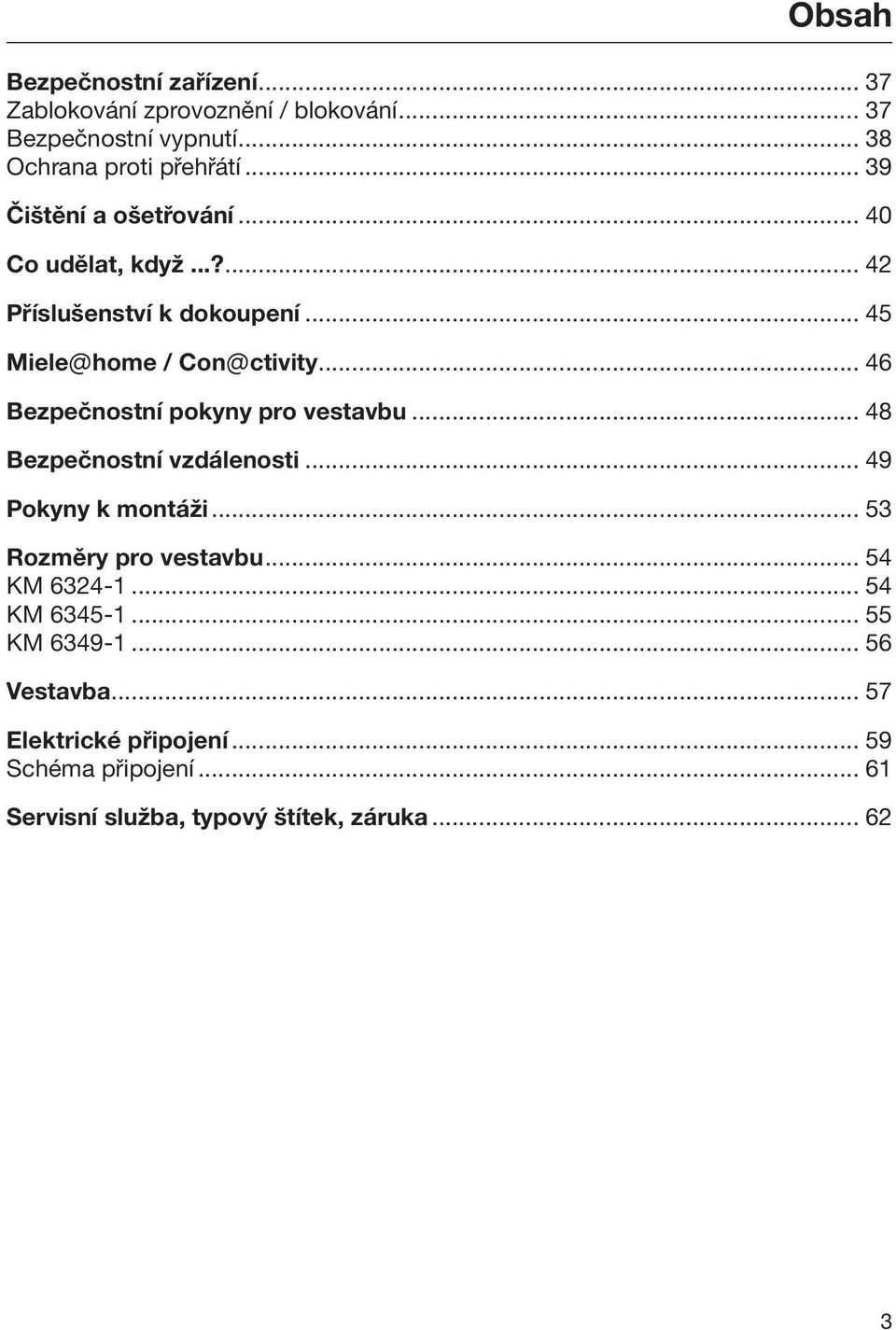 .. 46 Bezpečnostní pokyny pro vestavbu... 48 Bezpečnostní vzdálenosti... 49 Pokyny k montáži... 53 Rozměry pro vestavbu.