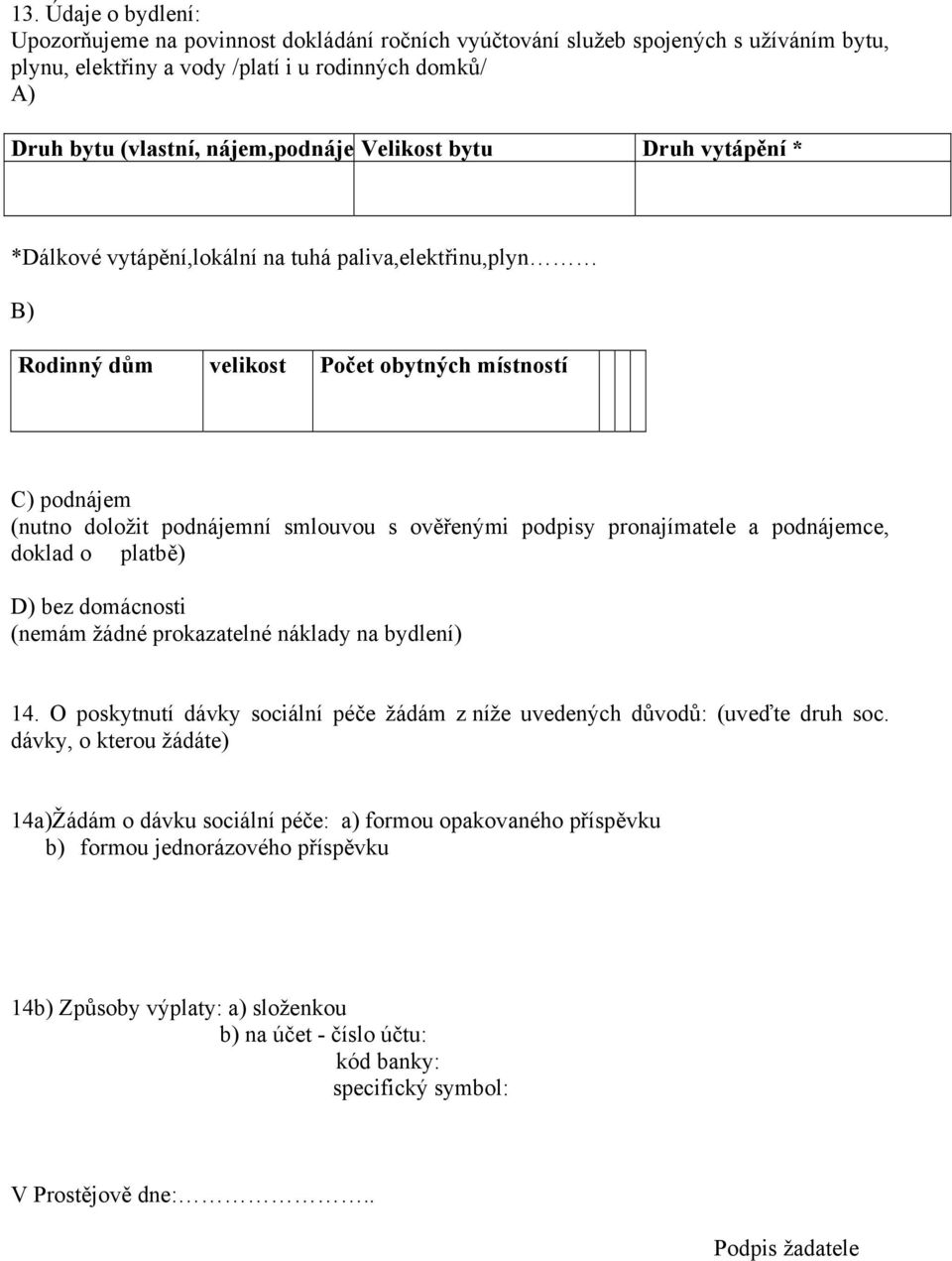 podpisy pronajímatele a podnájemce, doklad o platbě) D) bez domácnosti (nemám žádné prokazatelné náklady na bydlení) 14.