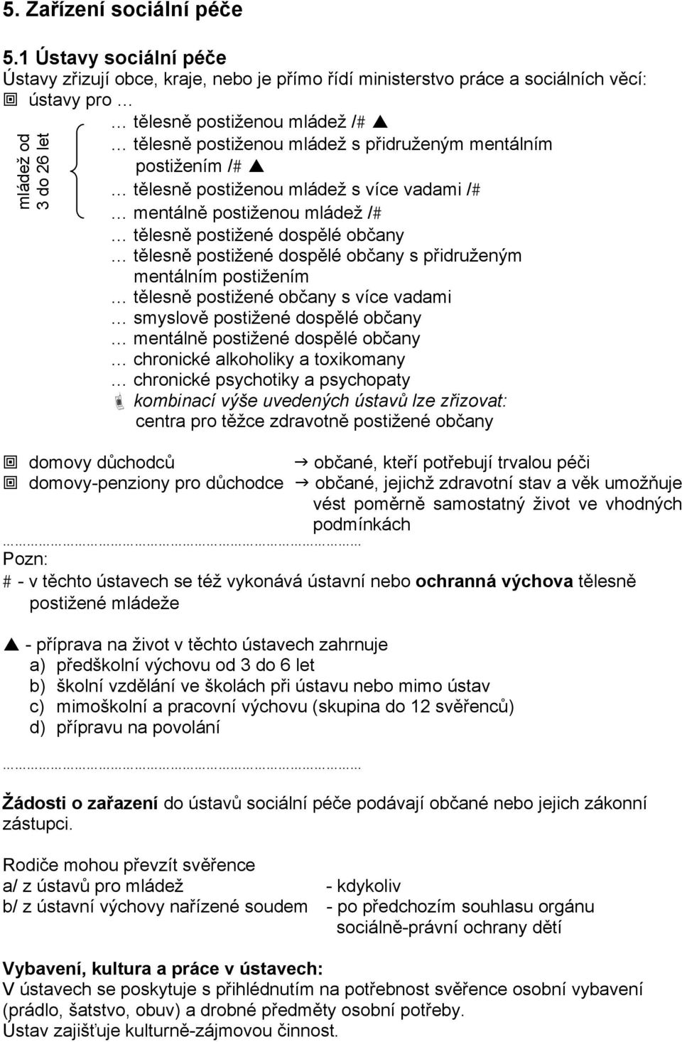 přidruženým mentálním postižením /# tělesně postiženou mládež s více vadami /# mentálně postiženou mládež /# tělesně postižené dospělé občany tělesně postižené dospělé občany s přidruženým mentálním