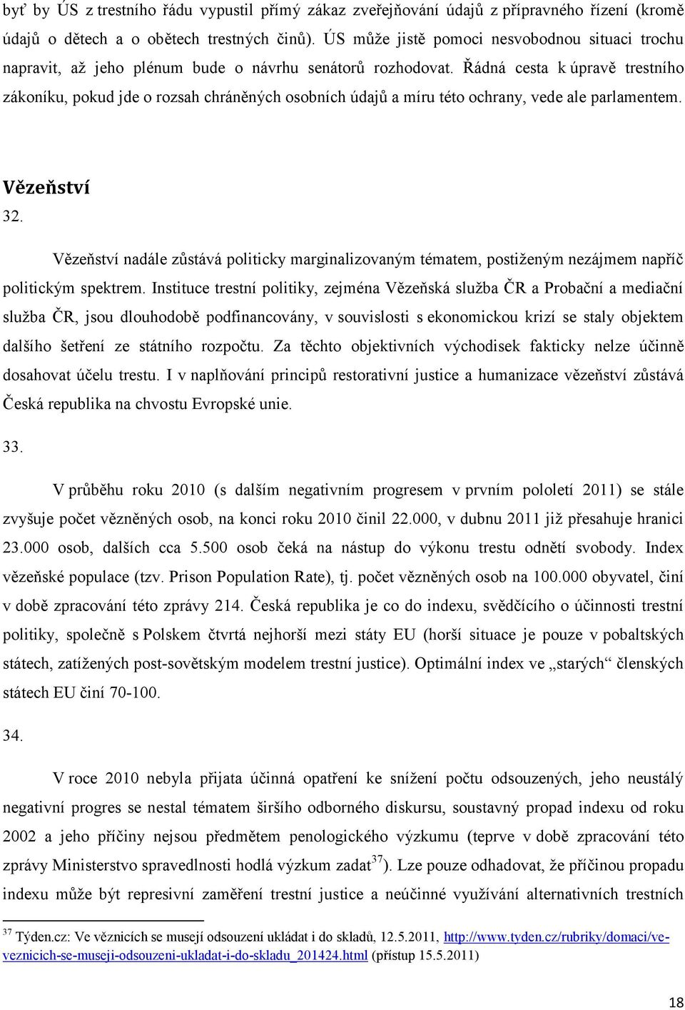 Řádná cesta k úpravě trestního zákoníku, pokud jde o rozsah chráněných osobních údajů a míru této ochrany, vede ale parlamentem. Vězeňství 32.