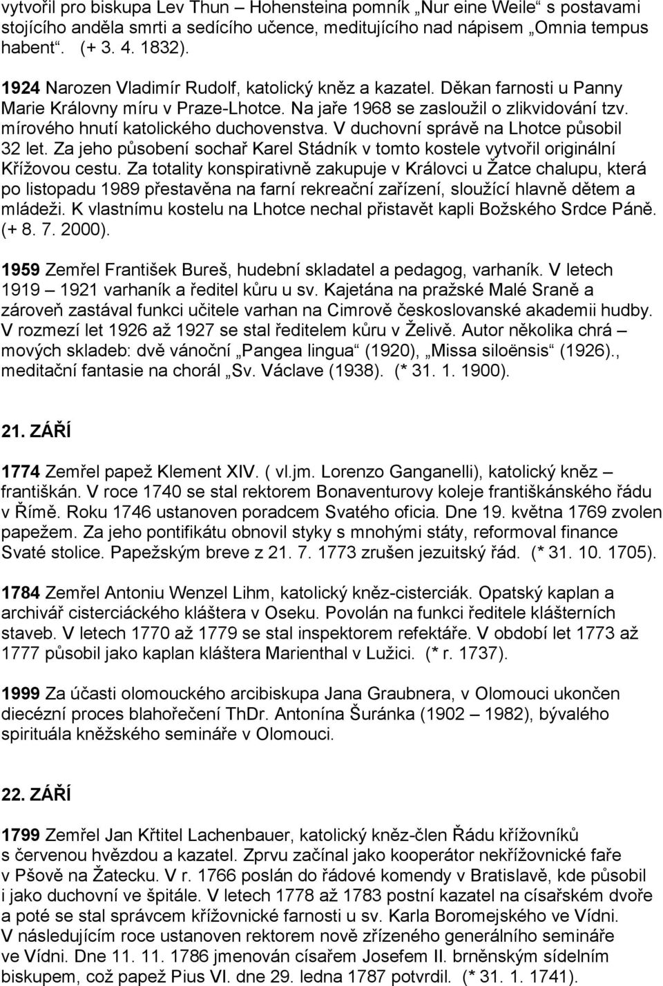 mírového hnutí katolického duchovenstva. V duchovní správě na Lhotce působil 32 let. Za jeho působení sochař Karel Stádník v tomto kostele vytvořil originální Křížovou cestu.