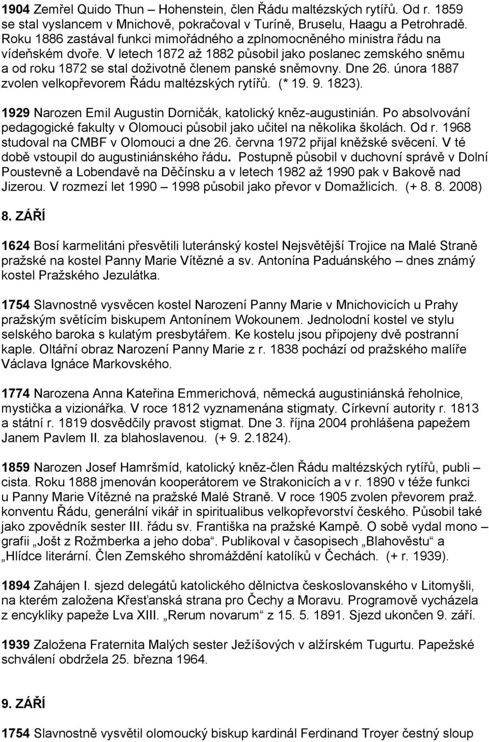 V letech 1872 až 1882 působil jako poslanec zemského sněmu a od roku 1872 se stal doživotně členem panské sněmovny. Dne 26. února 1887 zvolen velkopřevorem Řádu maltézských rytířů. (* 19. 9. 1823).