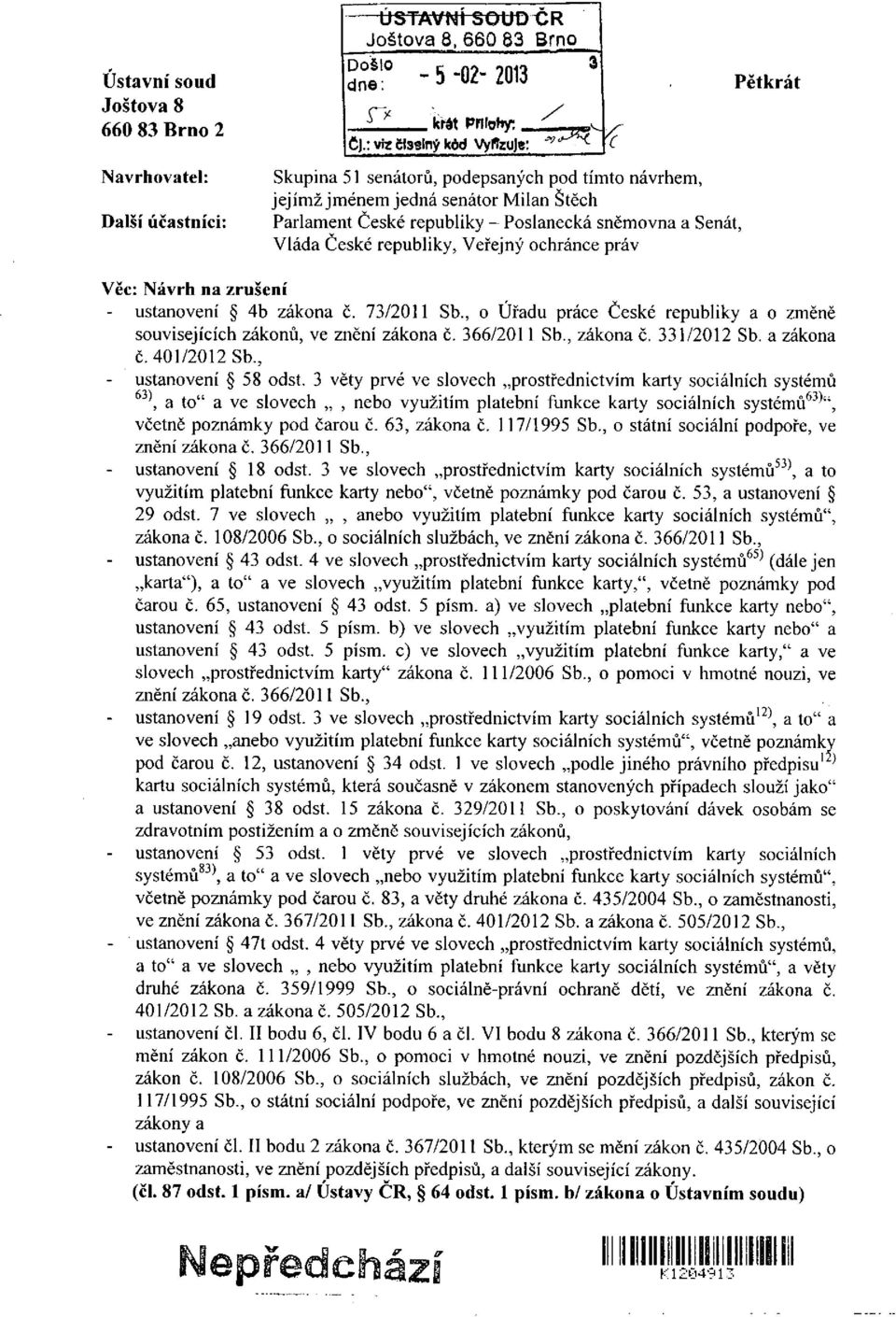 Veřejný ochránce práv Pětkrát Věc: Návrh na zrušení - ustanovení 4b zákona č. 73/2011 Sb., o Úřadu práce České republiky a o změně souvisejících zákonů, ve znění zákona č. 366/2011 Sb., zákona č.