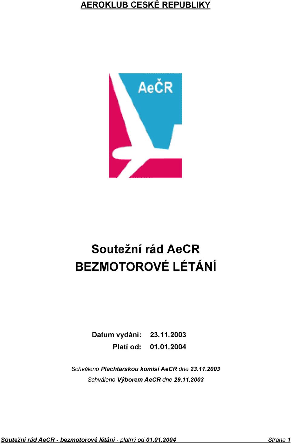 01.2004 Schváleno Plachtarskou komisí AeCR dne 23.11.