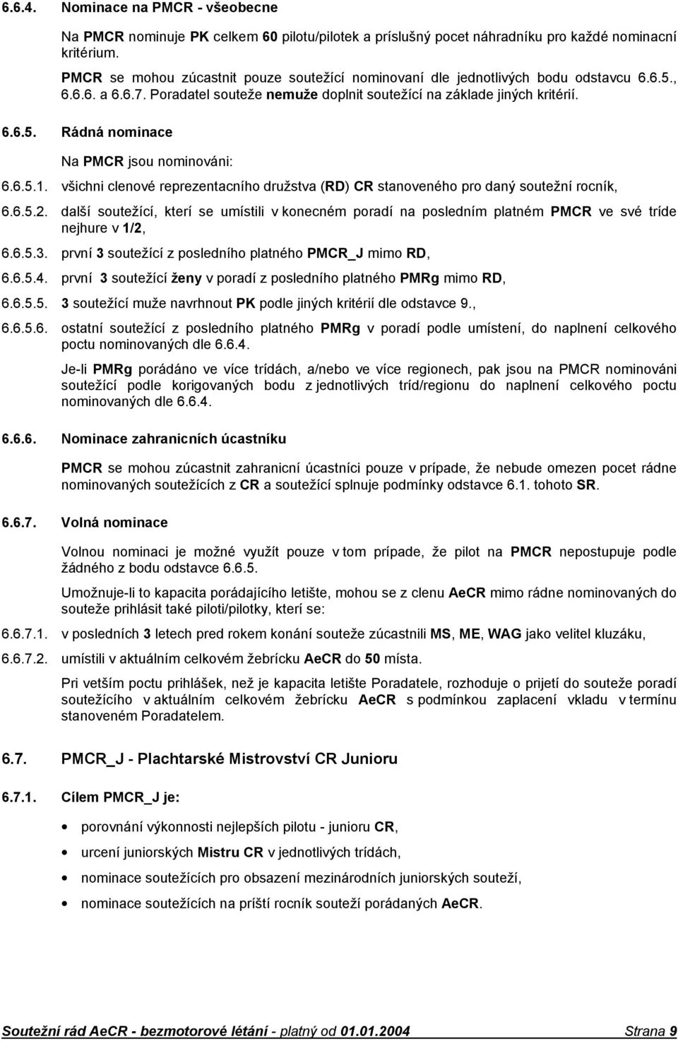 6.5.1. všichni clenové reprezentacního družstva (RD) CR stanoveného pro daný soutežní rocník, 6.6.5.2.