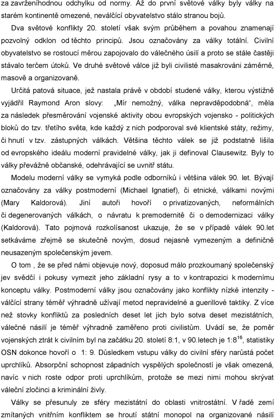 Civilní obyvatelstvo se rostoucí měrou zapojovalo do válečného úsilí a proto se stále častěji stávalo terčem útoků.