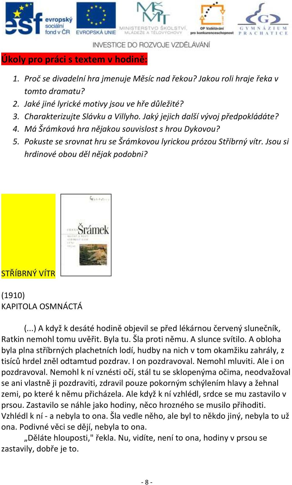 Jsou si hrdinové obou děl nějak podobni? STŘÍBRNÝ VÍTR (1910) KAPITOLA OSMNÁCTÁ (...) A když k desáté hodině objevil se před lékárnou červený slunečník, Ratkin nemohl tomu uvěřit. Byla tu.