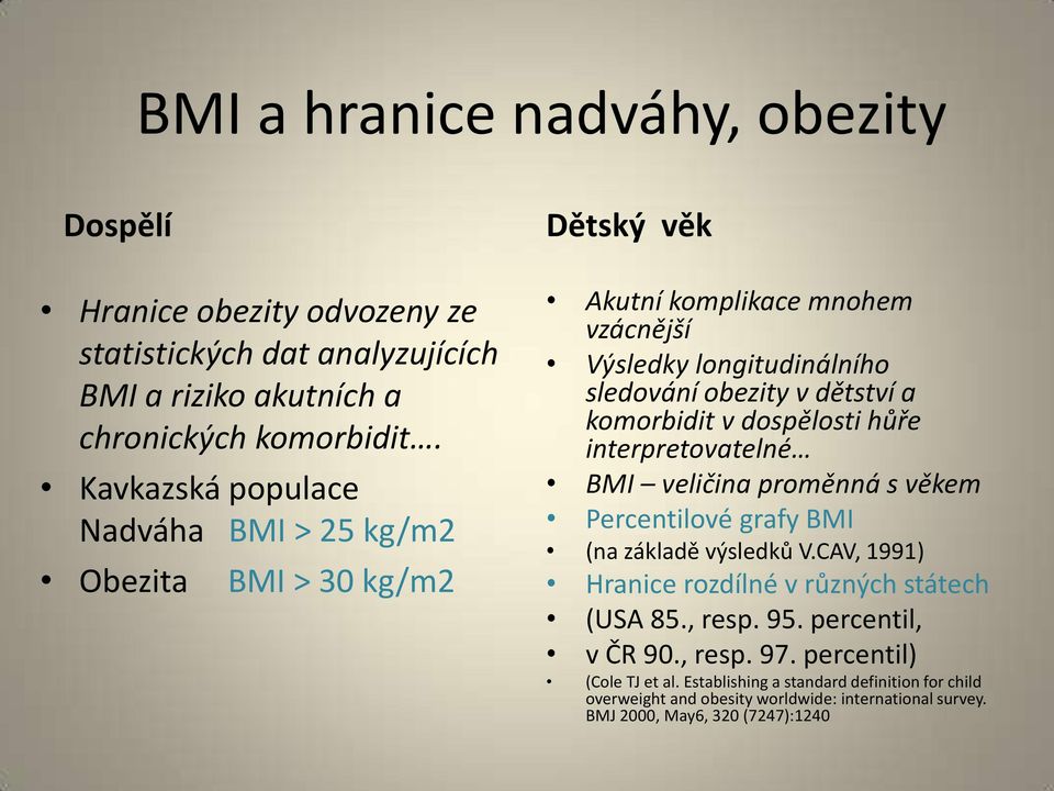 komorbidit v dospělosti hůře interpretovatelné BMI veličina proměnná s věkem Percentilové grafy BMI (na základě výsledků V.