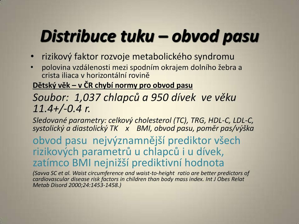 Sledované parametry: celkový cholesterol (TC), TRG, HDL-C, LDL-C, systolický a diastolický TK x BMI, obvod pasu, poměr pas/výška obvod pasu nejvýznamnější prediktor všech rizikových