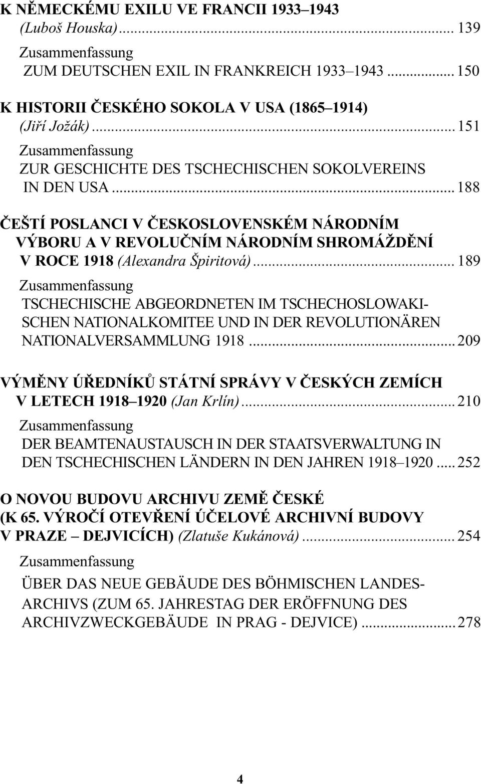 ..188 ÈEŠTÍ POSLANCI V ÈESKOSLOVENSKÉM NÁRODNÍM VÝBORU A V REVOLUÈNÍM NÁRODNÍM SHROMÁŽDÌNÍ V ROCE 1918 (Alexandra Špiritová).