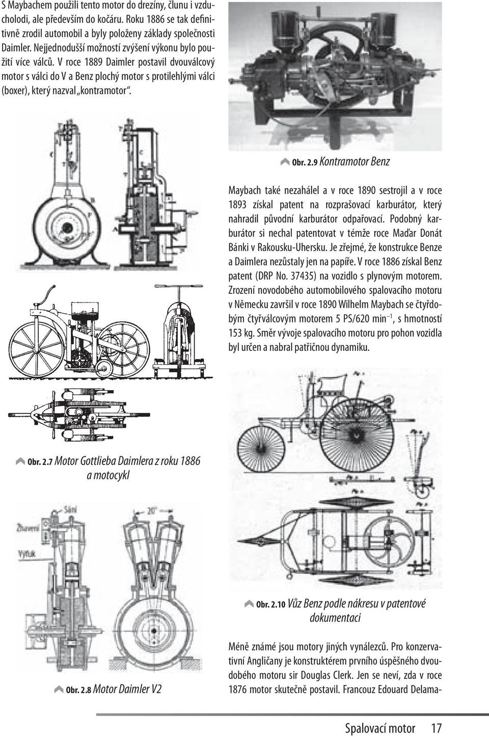 Obr. 2.9 Kontramotor Benz Maybach také nezahálel a v roce 1890 sestrojil a v roce 1893 získal patent na rozprašovací karburátor, který nahradil původní karburátor odpařovací.