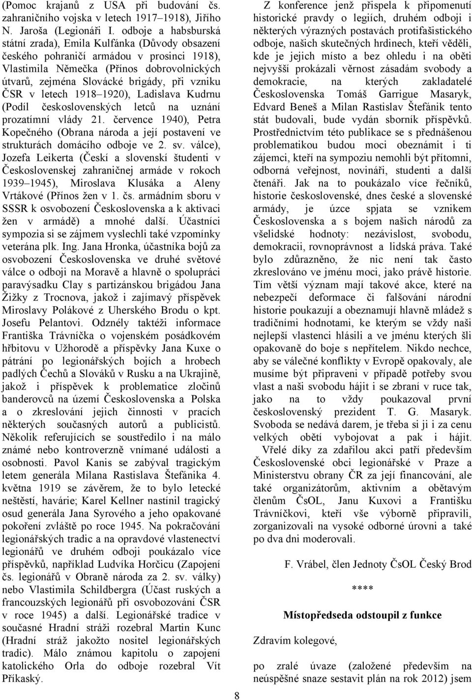 ČSR v letech 1918 1920), Ladislava Kudrnu (Podíl československých letců na uznání prozatímní vlády 21.