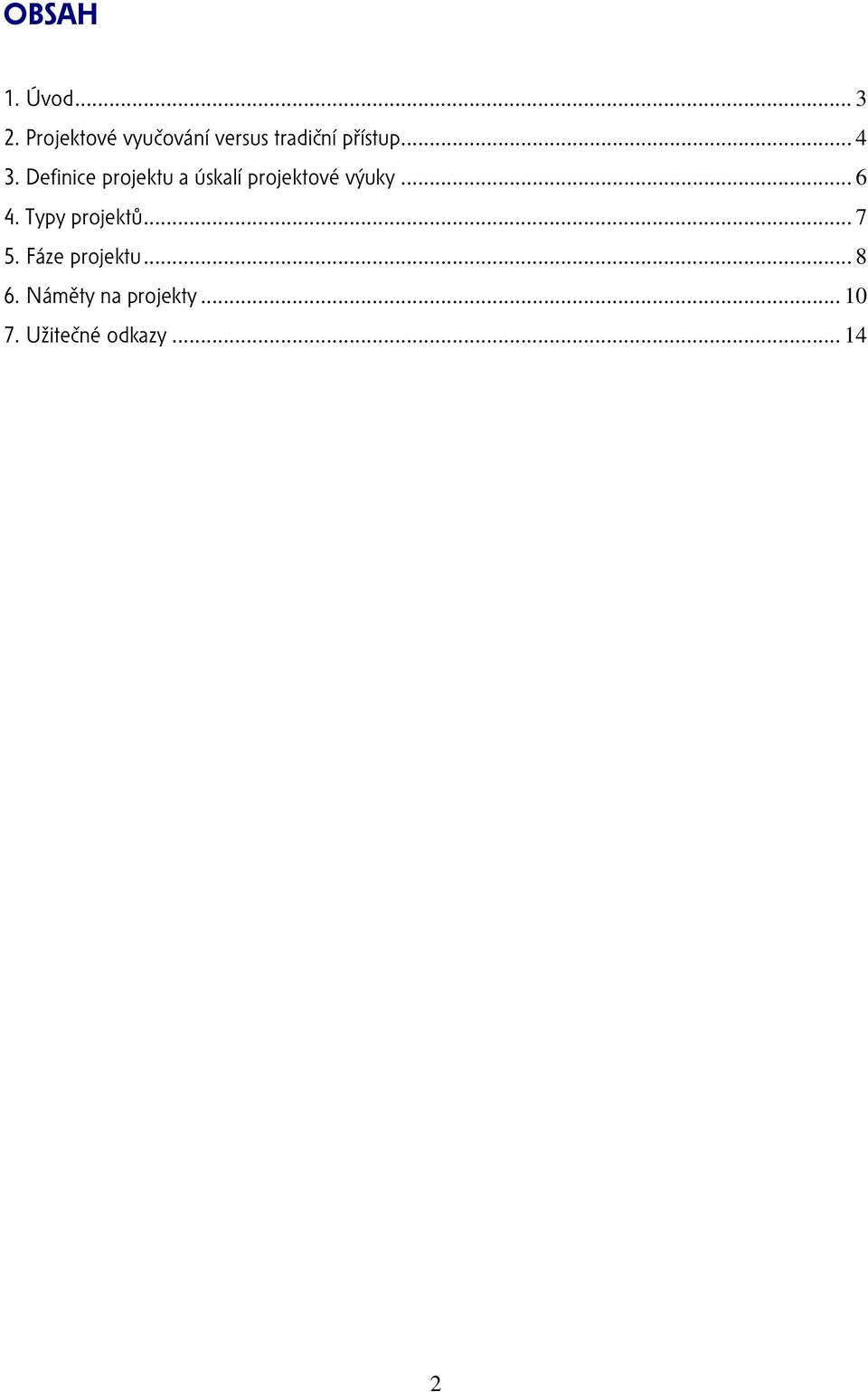 Definice projektu a úskalí projektové výuky... 6 4.