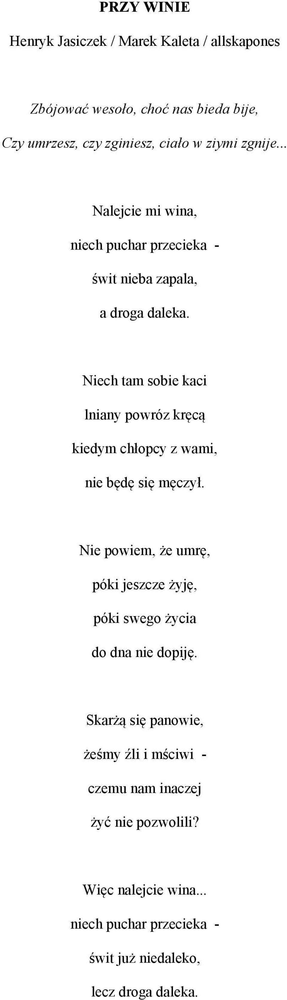 Niech tam sobie kaci lniany powróz kręcą kiedym chłopcy z wami, nie będę się męczył.