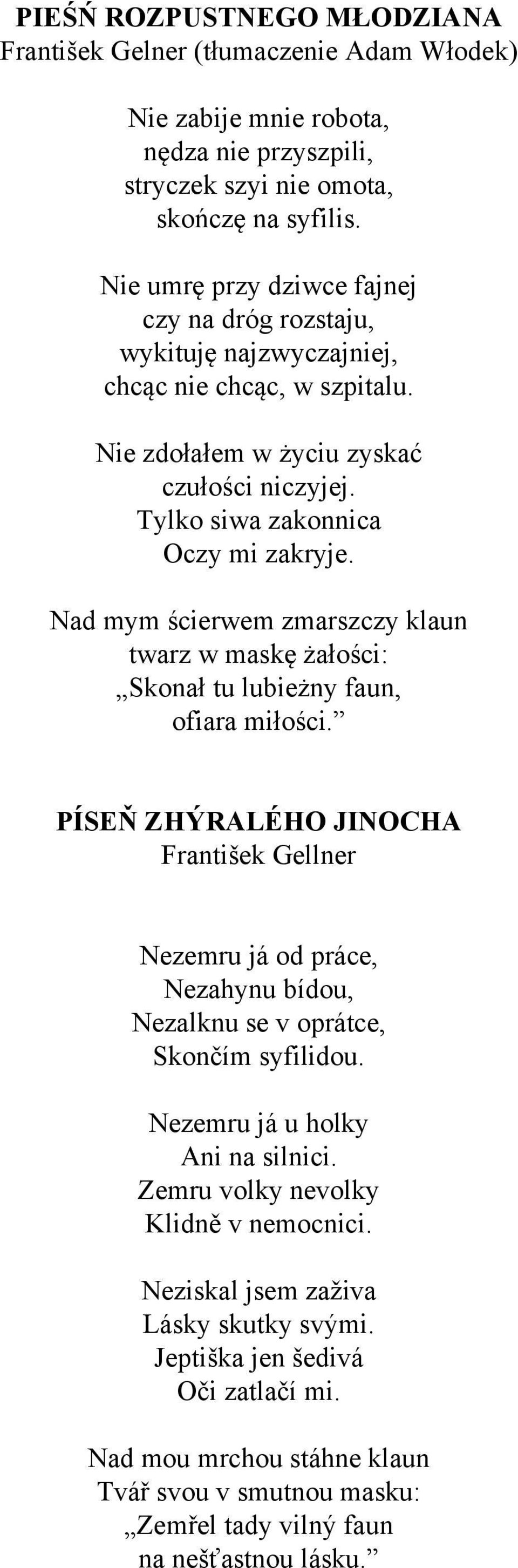 Nad mym ścierwem zmarszczy klaun twarz w maskę żałości: Skonał tu lubieżny faun, ofiara miłości.