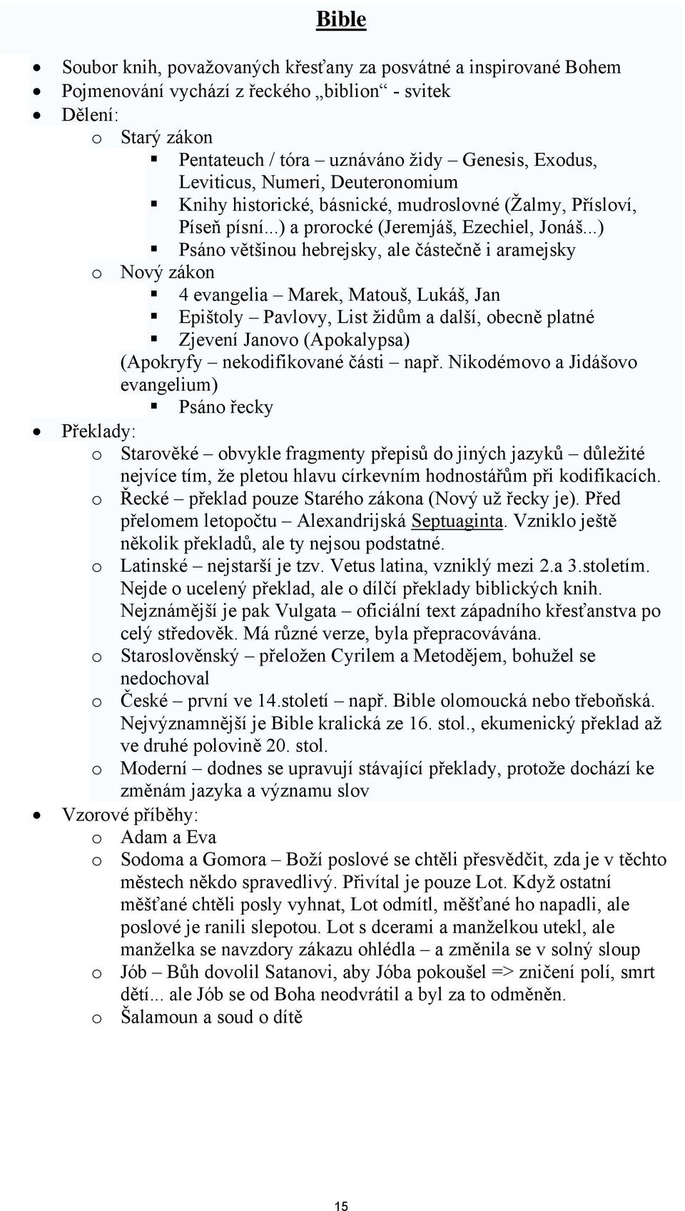 ..) Psán většinu hebrejsky, ale částečně i aramejsky Nvý zákn 4 evangelia Marek, Matuš, Lukáš, Jan Epištly Pavlvy, List židům a další, becně platné Zjevení Janv (Apkalypsa) (Apkryfy nekdifikvané