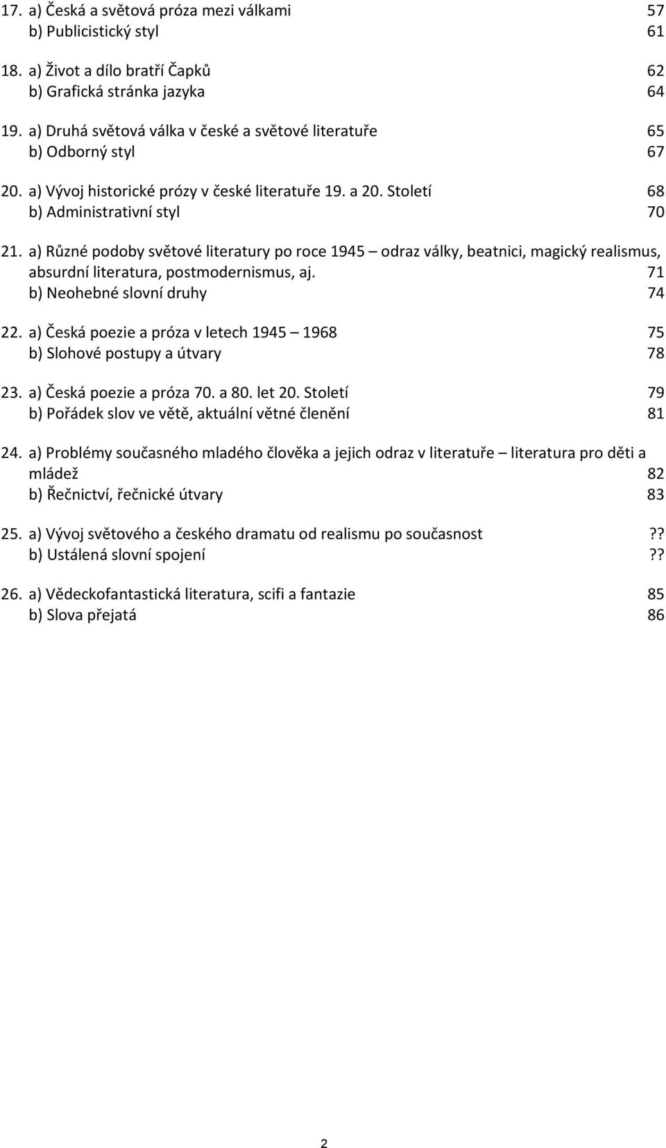 a) Různé pdby světvé literatury p rce 1945 draz války, beatnici, magický realismus, absurdní literatura, pstmdernismus, aj. 71 b) Nehebné slvní druhy 74 22.